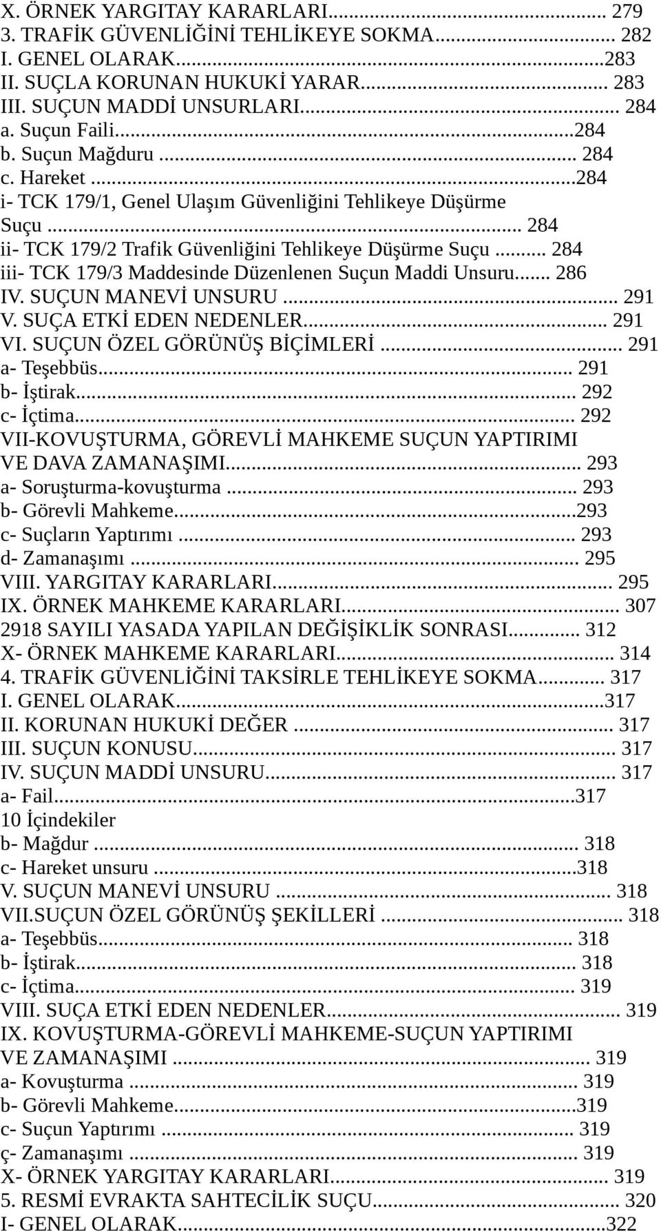 .. 284 iii- TCK 179/3 Maddesinde Düzenlenen Suçun Maddi Unsuru... 286 IV. SUÇUN MANEVİ UNSURU... 291 V. SUÇA ETKİ EDEN NEDENLER... 291 VI. SUÇUN ÖZEL GÖRÜNÜŞ BİÇİMLERİ... 291 a- Teşebbüs.