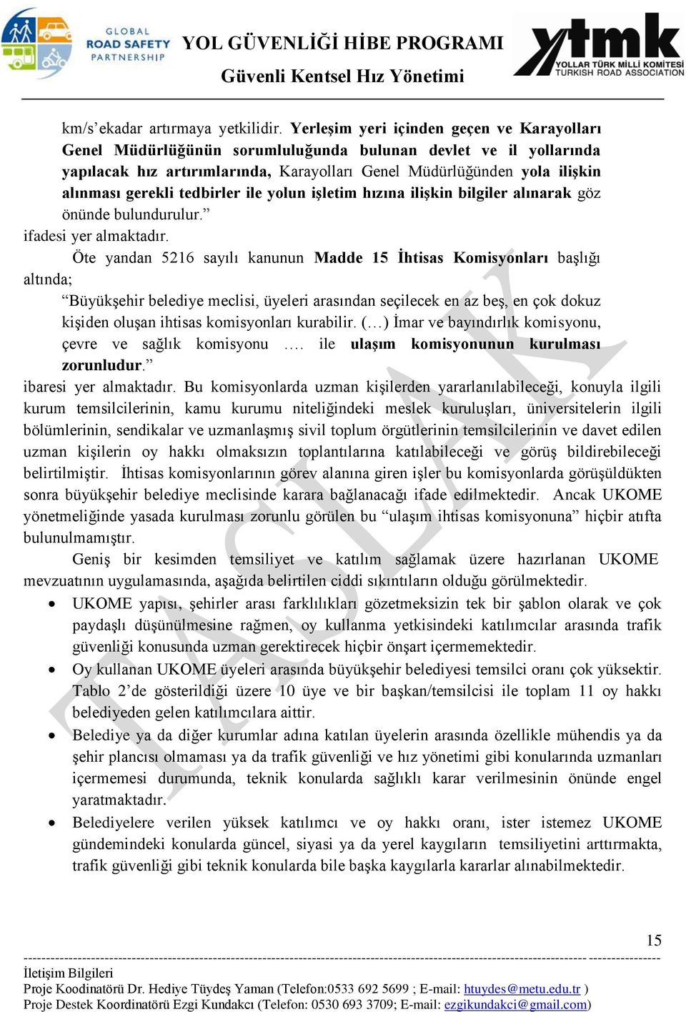 gerekli tedbirler ile yolun işletim hızına ilişkin bilgiler alınarak göz önünde bulundurulur. ifadesi yer almaktadır.