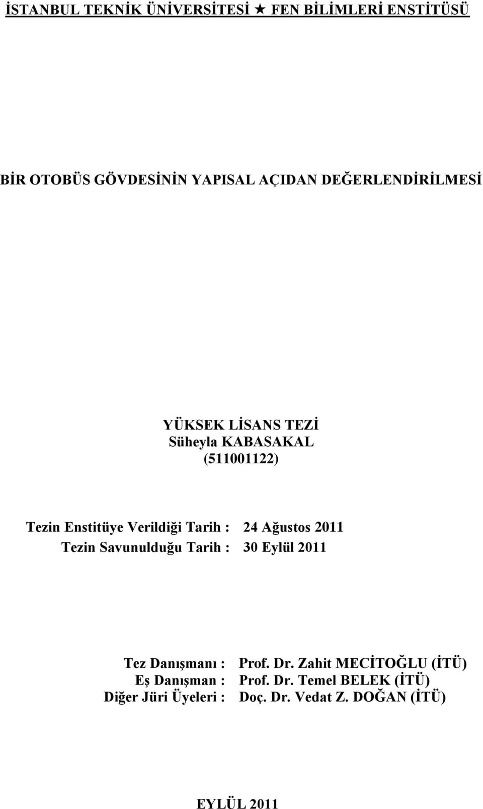 : 24 Ağustos 2011 Tezin Savunulduğu Tarih : 30 Eylül 2011 Tez DanıĢmanı : Prof. Dr.