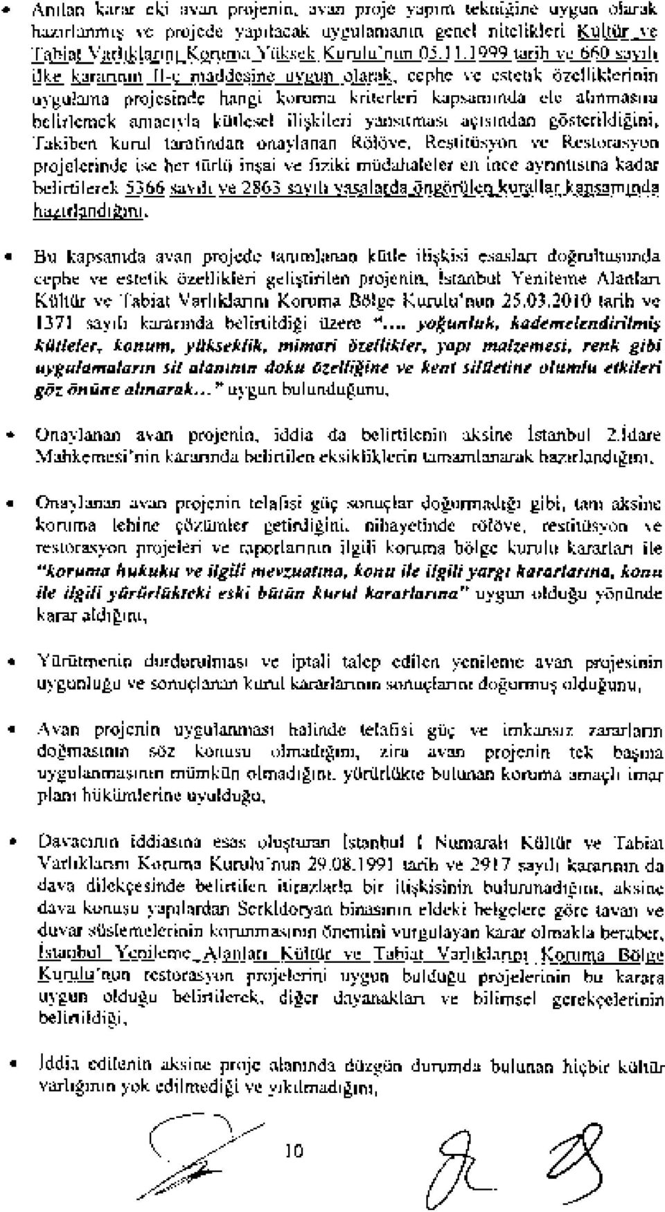 ili!?kileri yansltmasl ac;lsmdan gosterildigini, Takiben kurul tarafmdan onaylanan RolOve, Restitiisyon ve Restorasyon projelerinde ise her tiirlii in!