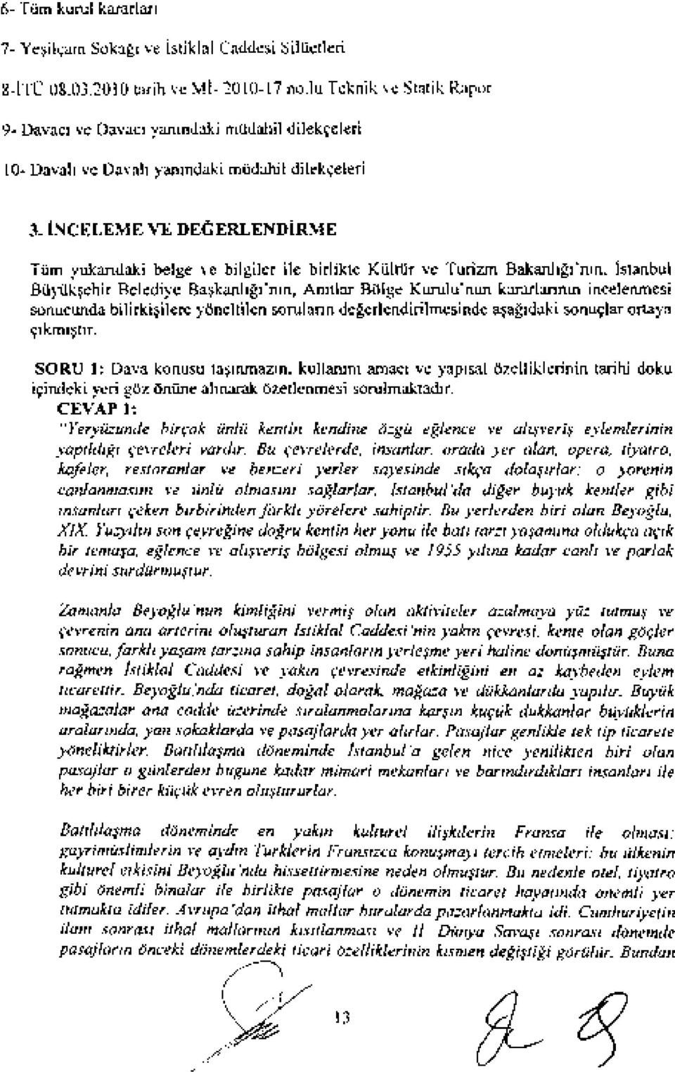 inceleme VE DEGERLENDiRME Tum yukandaki beige ve bilgiler ile birlikte KilltUr ve Turizm Bakanhgl'mn, istanbul Bu~ehir BeIediye Ba~kanhgl'mn, Amtlar Bolge Kurulu'nun kararlanmn incelenmesi sonucunda