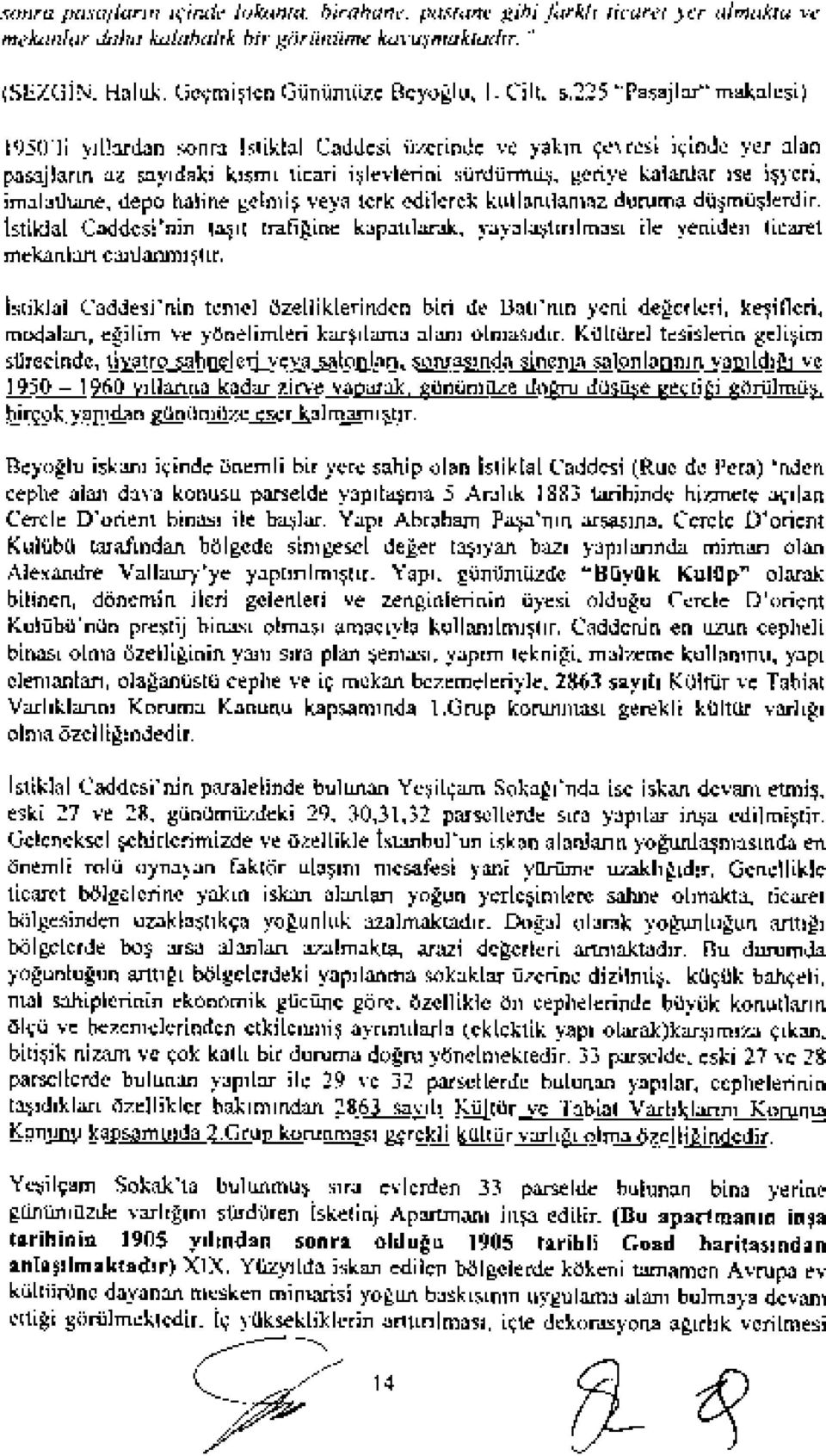 imalathane, depo haline gelmi~ veya terk edilerek kullamlamaz duruma dii~mii~lerdir. istiklal Caddesi'nin t~lt trafigine kapatllarak, yayala~tmlmasl ile yeniden ticaret mekanlan canlanidl~tlr.