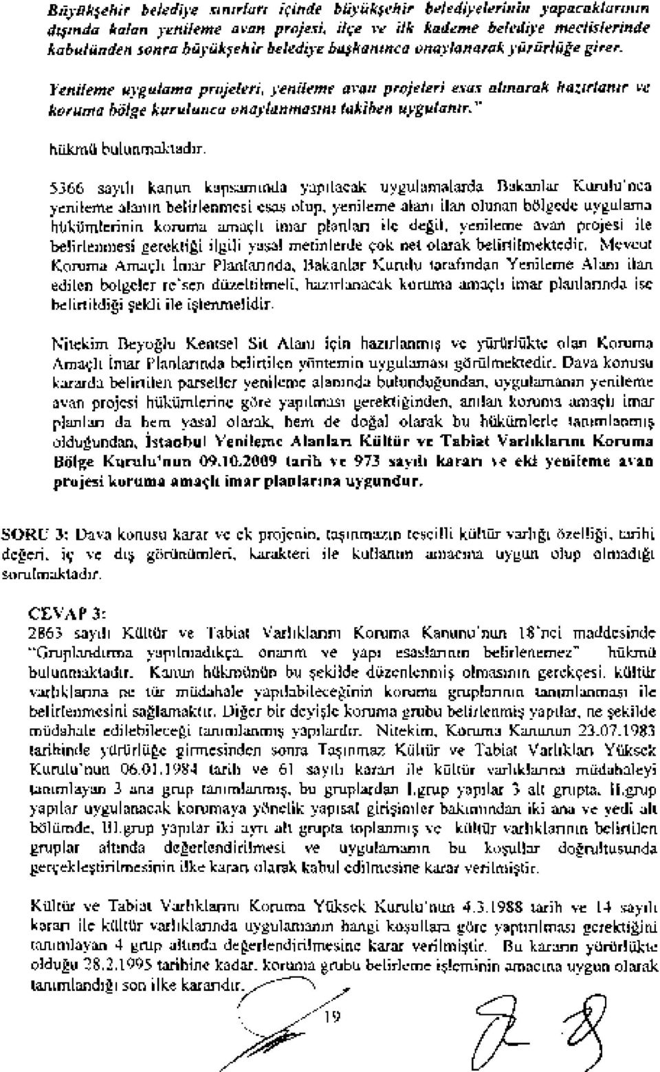 5366 sayill kanun kapsammda yapllacak uygulamalarda Bakanlar Kurulu'nca yenileme alarun belirlenmesi esas olup, yenileme alaru ilan olunan b<>lgede uygulama hlikumlerinin koruma ama~h imar planlart