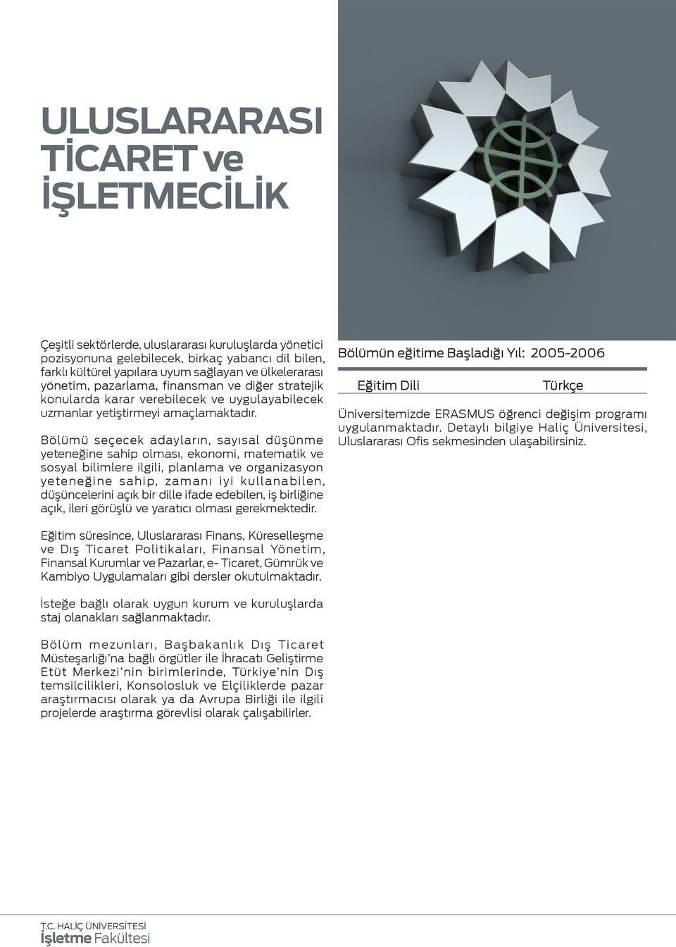 Bölümü seçecek adayların, sayısal düşünme yeteneğine sahip olması, ekonomi, matematik ve sosyal bilimlere ilgili, planlama ve organizasyon yeteneğine sahip, zamanı iyi kullanabilen, düşüncelerini