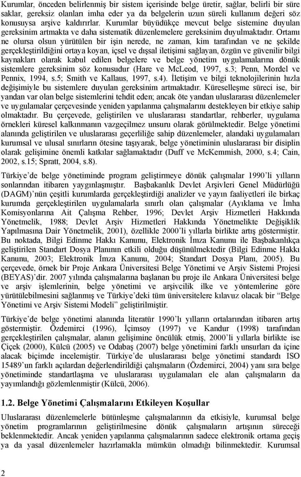 Ortamı ne olursa olsun yürütülen bir işin nerede, ne zaman, kim tarafından ve ne şekilde gerçekleştirildiğini ortaya koyan, içsel ve dışsal iletişimi sağlayan, özgün ve güvenilir bilgi kaynakları