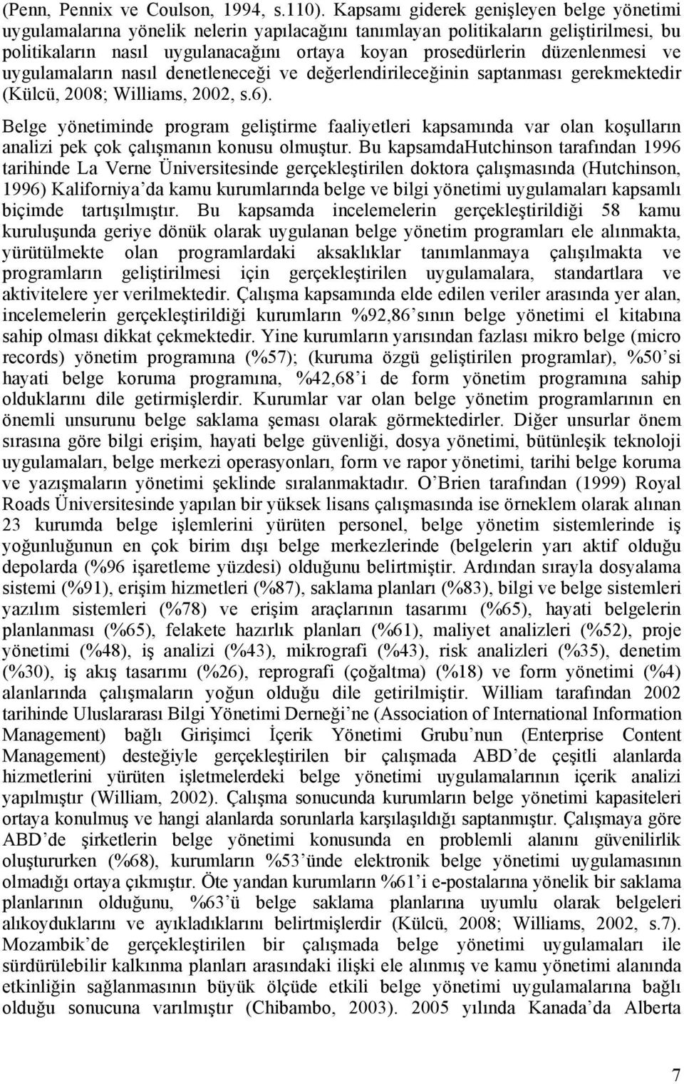 düzenlenmesi ve uygulamaların nasıl denetleneceği ve değerlendirileceğinin saptanması gerekmektedir (Külcü, 2008; Williams, 2002, s.6).