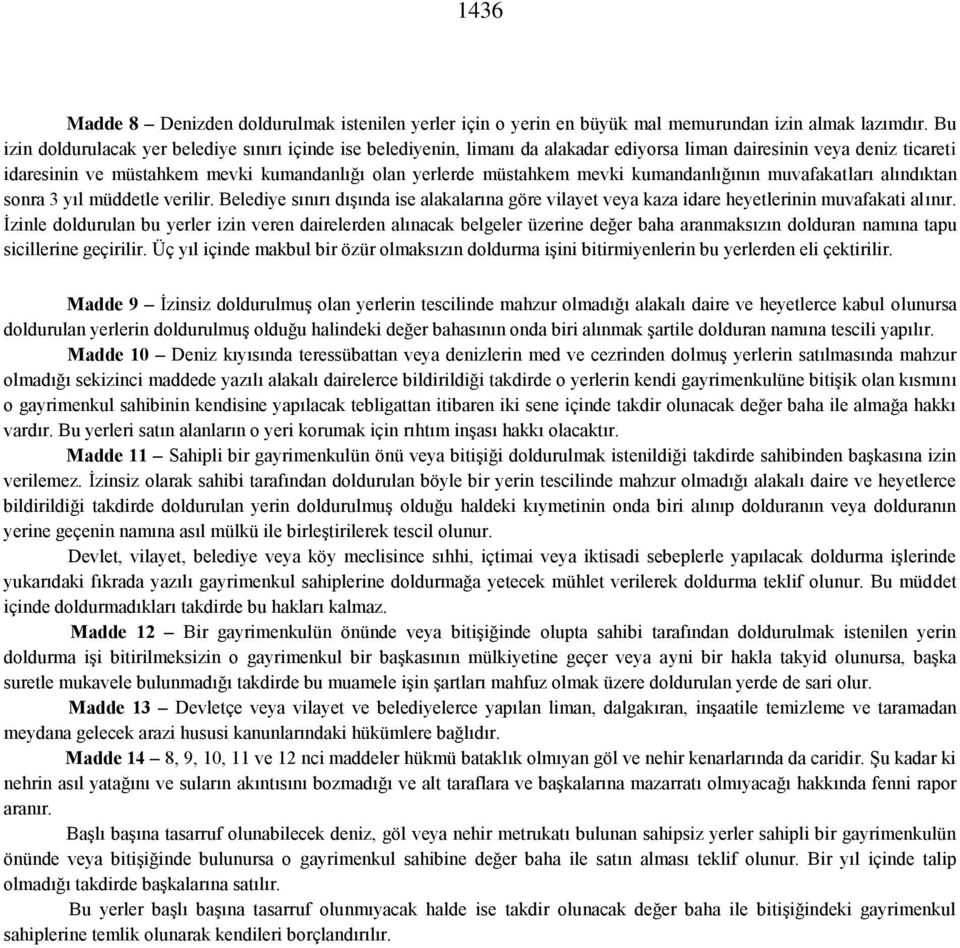 mevki kumandanlığının muvafakatları alındıktan sonra 3 yıl müddetle verilir. Belediye sınırı dışında ise alakalarına göre vilayet veya kaza idare heyetlerinin muvafakati alınır.