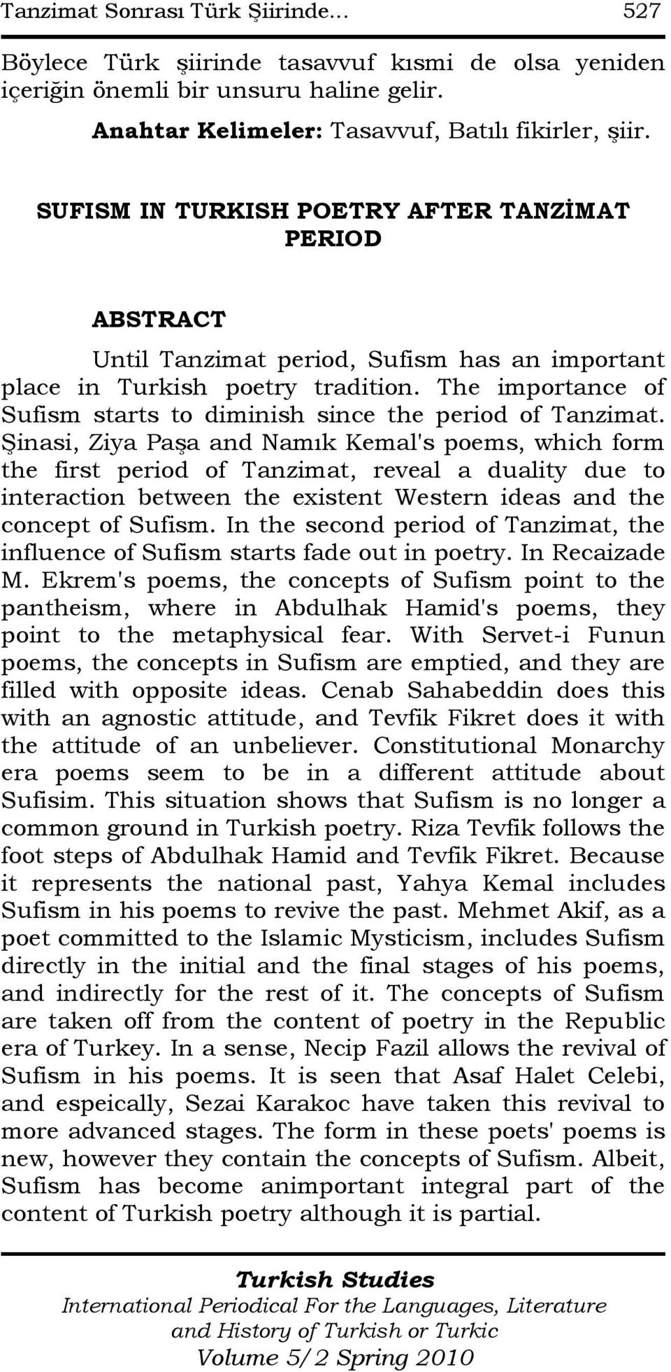 The importance of Sufism starts to diminish since the period of Tanzimat.