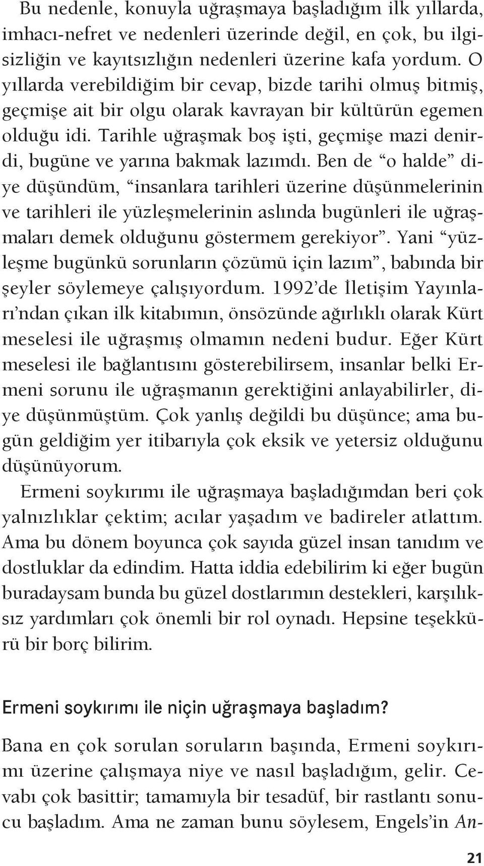 Tarihle uğraşmak boş işti, geçmişe mazi denirdi, bugüne ve yarına bakmak lazımdı.