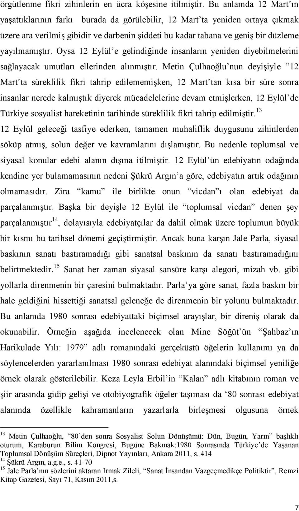 Oysa 12 Eylül e gelindiğinde insanların yeniden diyebilmelerini sağlayacak umutları ellerinden alınmıģtır.