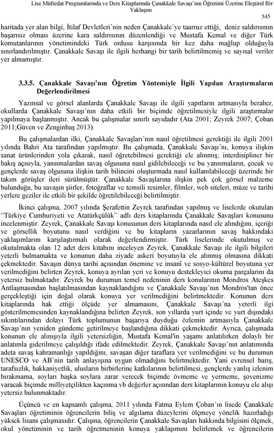 sınırlandırılmıştır. Çanakkale Savaşı ile ilgili herhangi bir tarih belirtilmemiş ve sayısal veriler yer almamıştır. 3.3.5.