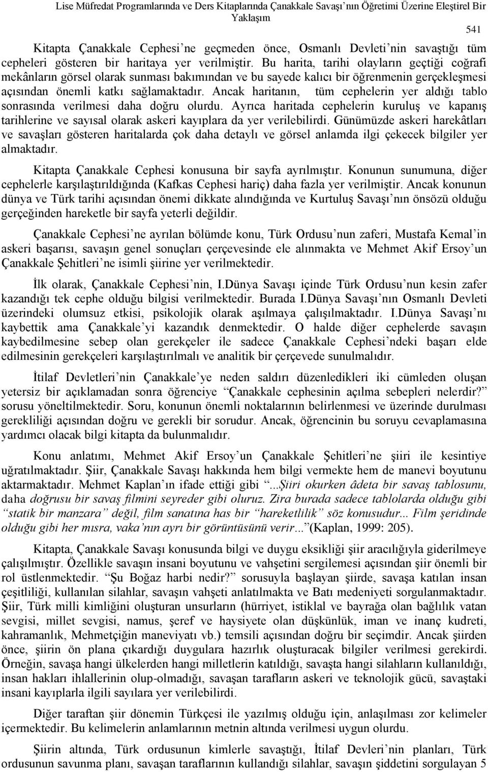 Bu harita, tarihi olayların geçtiği coğrafi mekânların görsel olarak sunması bakımından ve bu sayede kalıcı bir öğrenmenin gerçekleşmesi açısından önemli katkı sağlamaktadır.