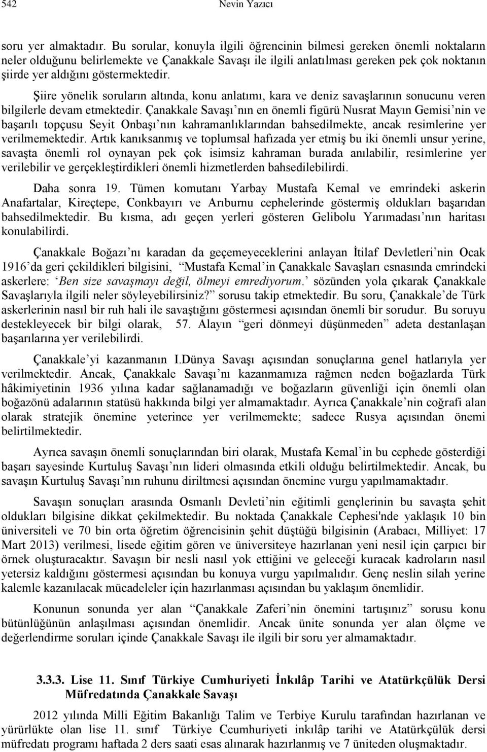 göstermektedir. Şiire yönelik soruların altında, konu anlatımı, kara ve deniz savaşlarının sonucunu veren bilgilerle devam etmektedir.