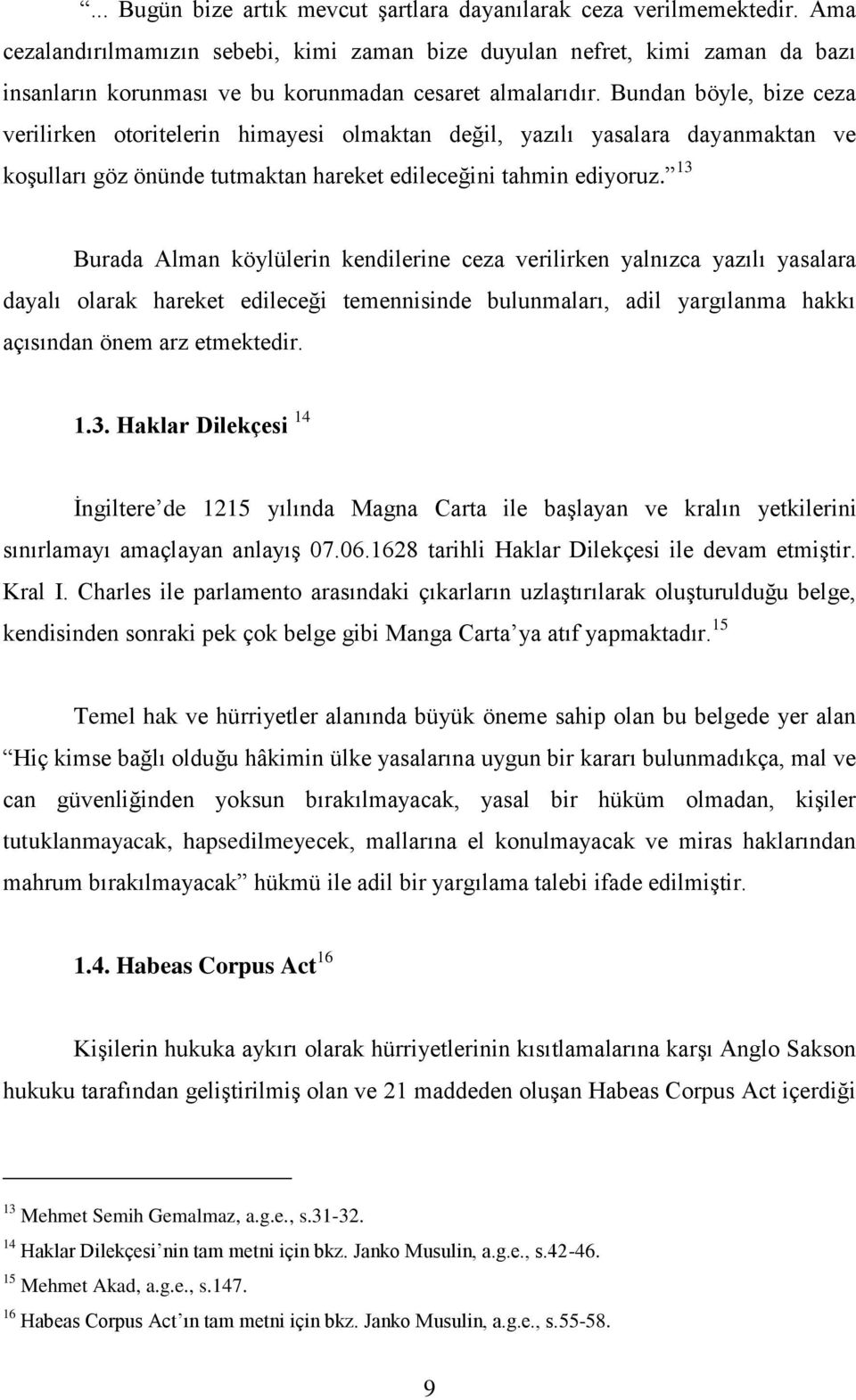 Bundan böyle, bize ceza verilirken otoritelerin himayesi olmaktan değil, yazılı yasalara dayanmaktan ve koģulları göz önünde tutmaktan hareket edileceğini tahmin ediyoruz.