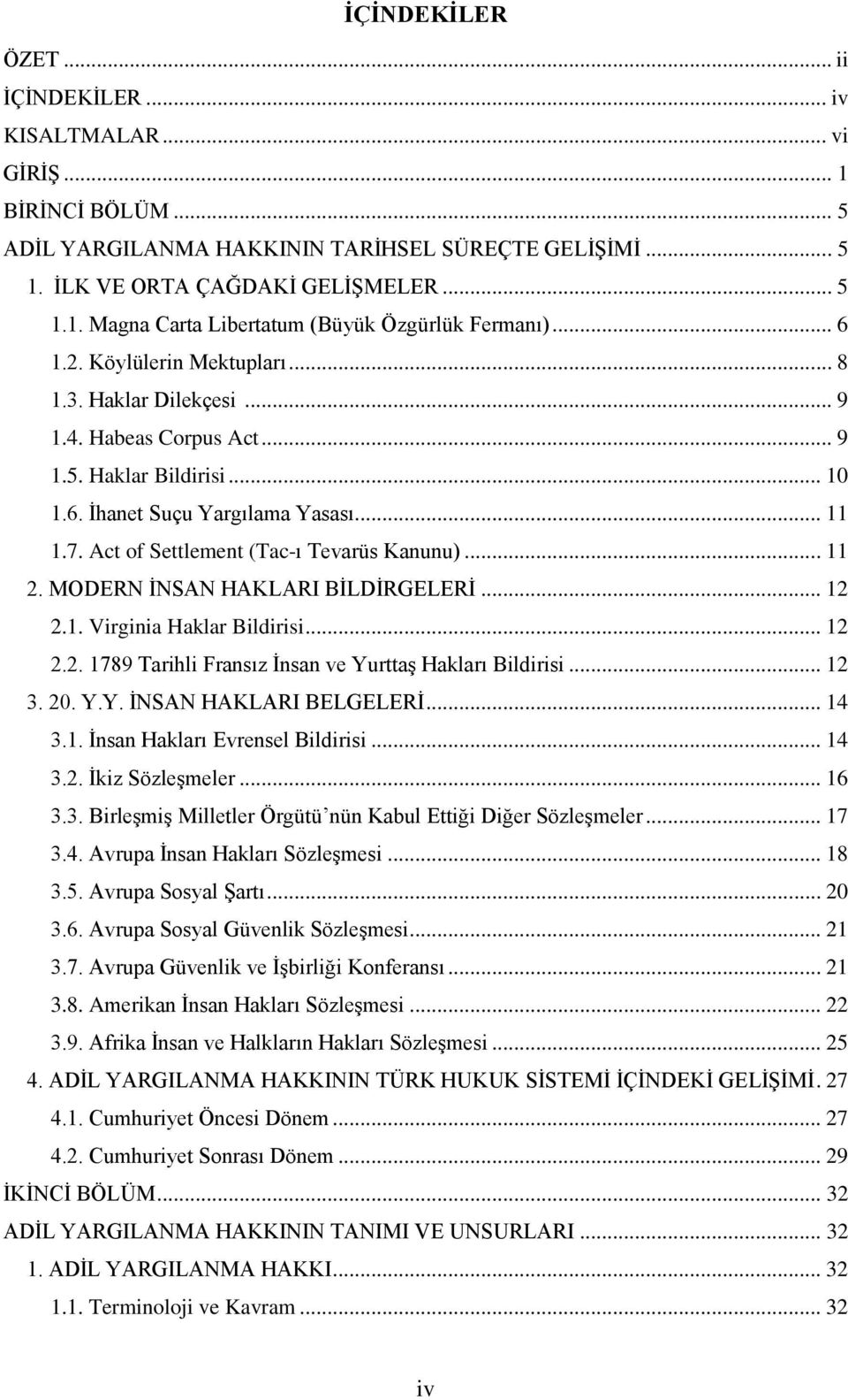 Act of Settlement (Tac-ı Tevarüs Kanunu)... 11 2. MODERN ĠNSAN HAKLARI BĠLDĠRGELERĠ... 12 2.1. Virginia Haklar Bildirisi... 12 2.2. 1789 Tarihli Fransız Ġnsan ve YurttaĢ Hakları Bildirisi... 12 3. 20.