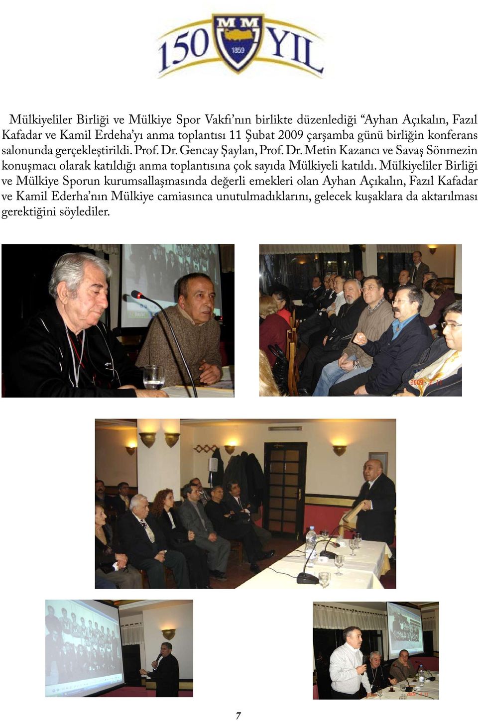 Gencay Şaylan, Prof. Dr. Metin Kazancı ve Savaş Sönmezin konuşmacı olarak katıldığı anma toplantısına çok sayıda Mülkiyeli katıldı.