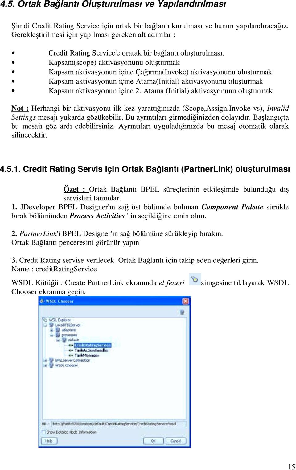 Kapsam(scope) aktivasyonunu oluşturmak Kapsam aktivasyonun içine Çağırma(Invoke) aktivasyonunu oluşturmak Kapsam aktivasyonun içine Atama(Initial) aktivasyonunu oluşturmak Kapsam aktivasyonun içine 2.