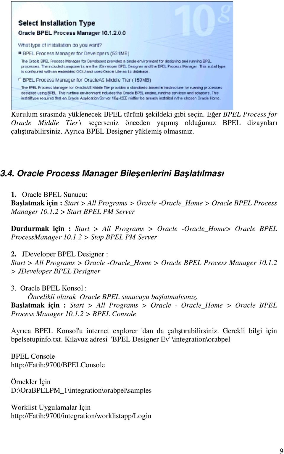Oracle BPEL Sunucu: Başlatmak için : Start > All Programs > Oracle -Oracle_Home > Oracle BPEL Process Manager 10