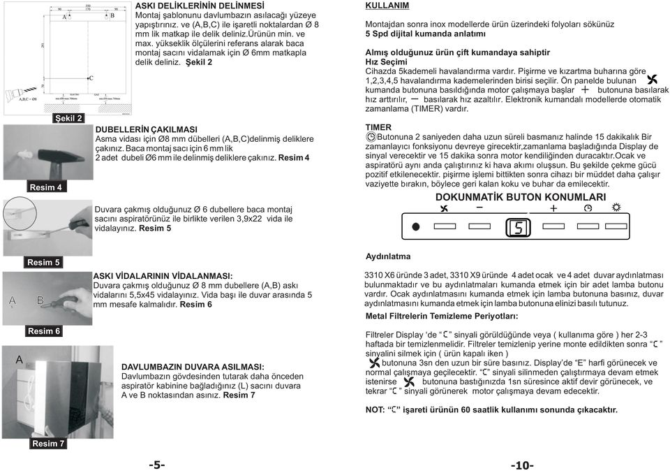 Baca montaj sacý için 6 mm lik 2 adet dubeli Ø6 mm ile delinmiþ deliklere çakýnýz.