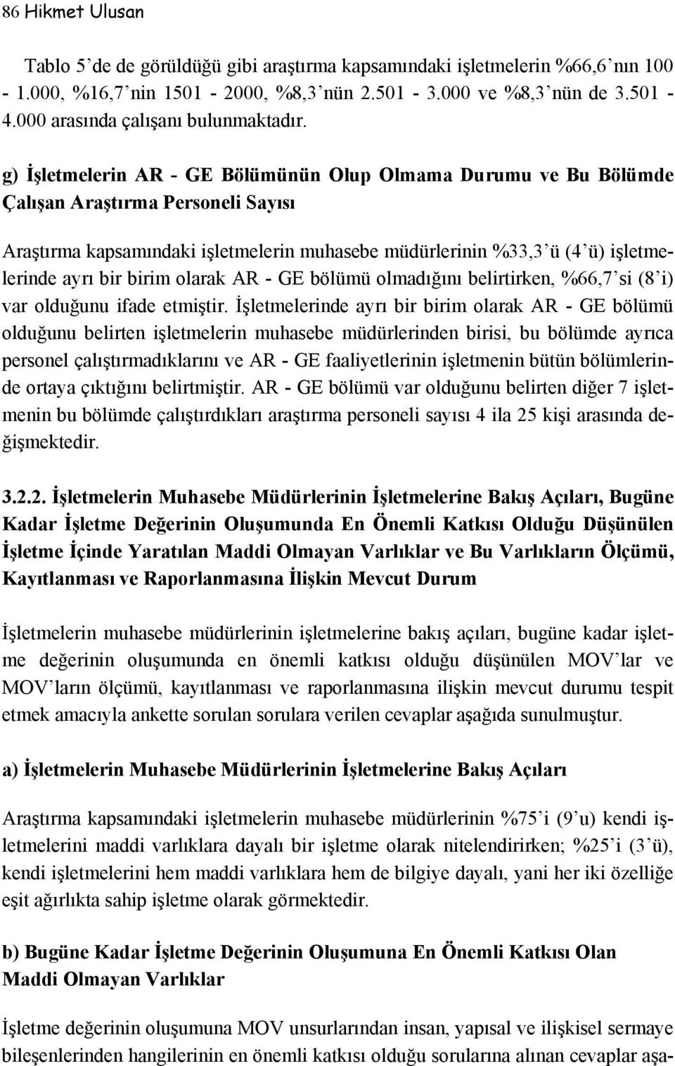 g) İşletmelerin AR - GE Bölümünün Olup Olmama Durumu ve Bu Bölümde Çalışan Araştırma Personeli Sayısı Araştırma kapsamındaki işletmelerin muhasebe müdürlerinin %33,3 ü (4 ü) işletmelerinde ayrı bir