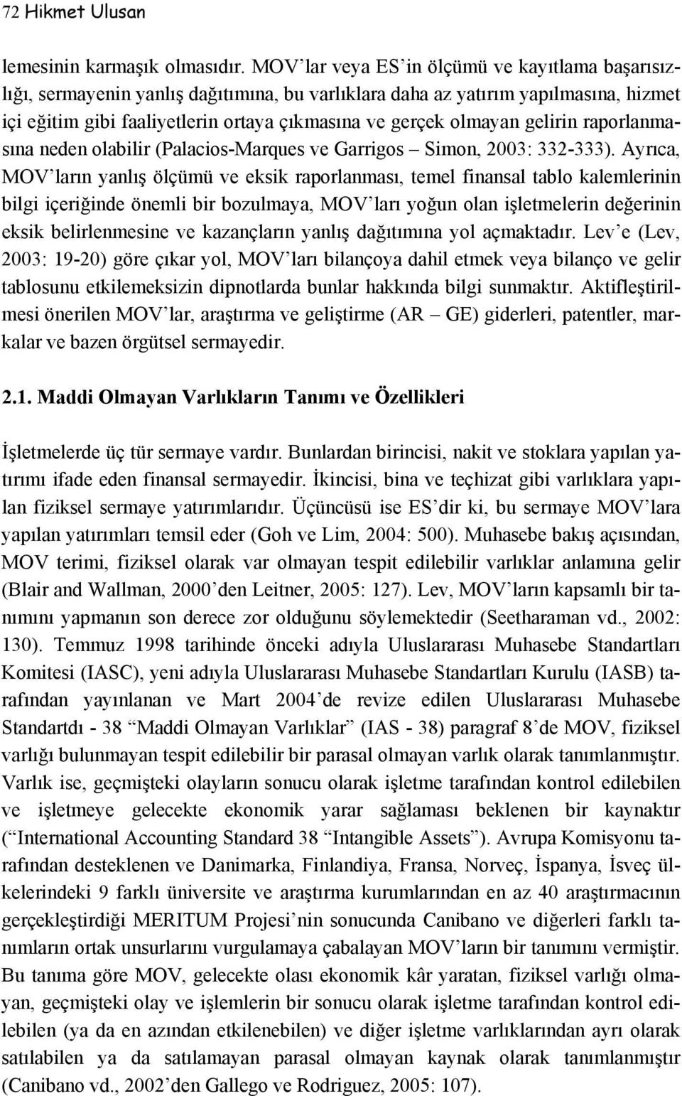 gelirin raporlanmasına neden olabilir (Palacios-Marques ve Garrigos Simon, 2003: 332-333).