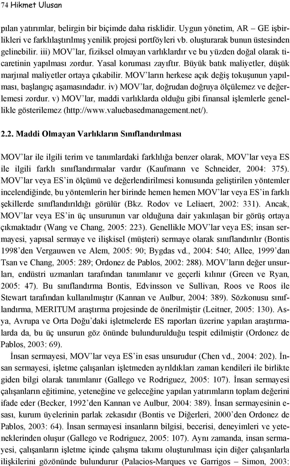 MOV ların herkese açık değiş tokuşunun yapılması, başlangıç aşamasındadır. iv) MOV lar, doğrudan doğruya ölçülemez ve değerlemesi zordur.