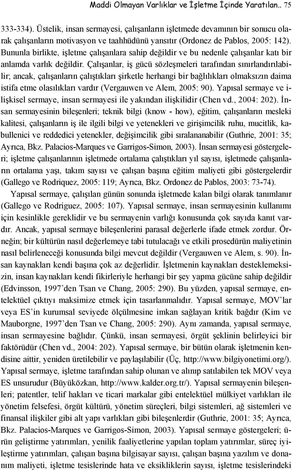 Bununla birlikte, işletme çalışanlara sahip değildir ve bu nedenle çalışanlar katı bir anlamda varlık değildir.