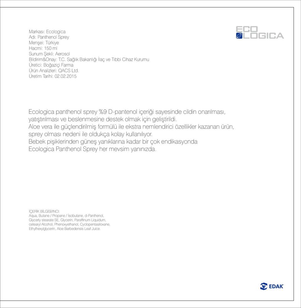 02.2015 Ecologica panthenol sprey %9 D-pantenol içeriği sayesinde cildin onarılması, yatıştırılması ve beslenmesine destek olmak için geliştirildi.