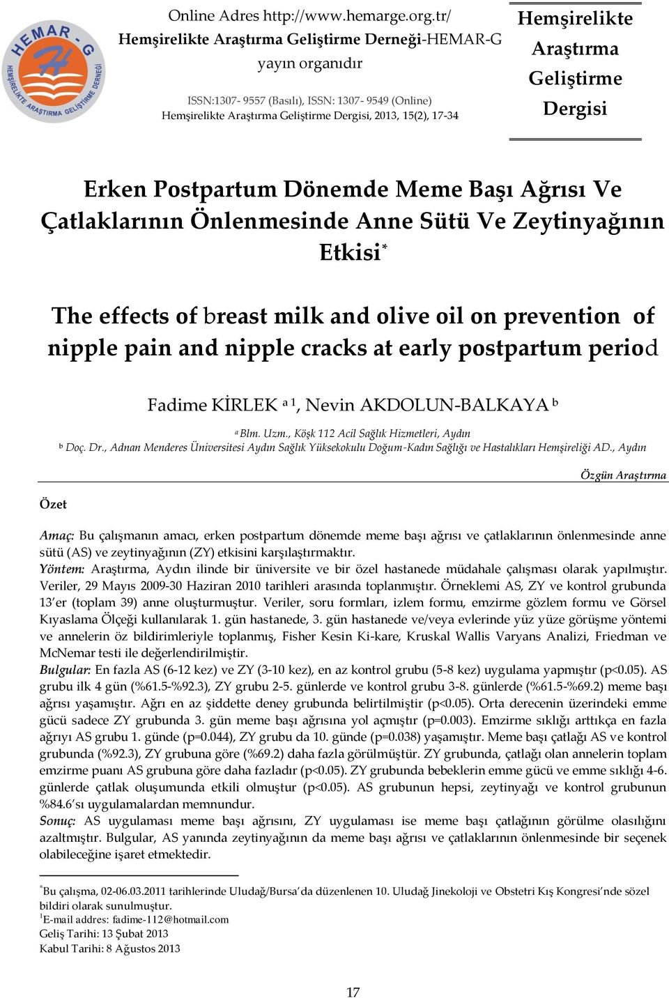 Araştırma Geliştirme Dergisi Erken Pstpartum Dönemde Meme Başı Ağrısı Ve Çatlaklarının Önlenmesinde Anne Sütü Ve Zeytinyağının Etkisi * The effects f breast milk and live il n preventin f nipple pain