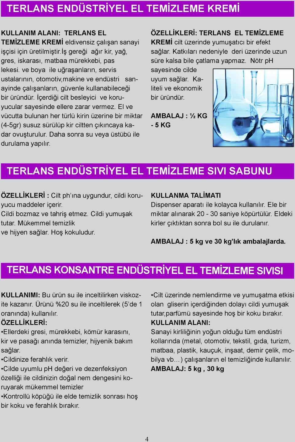 ve boya ile uğraşanların, servis ustalarının, otomotiv,makine ve endüstri sanayinde çalışanların, güvenle kullanabileceği bir üründür.