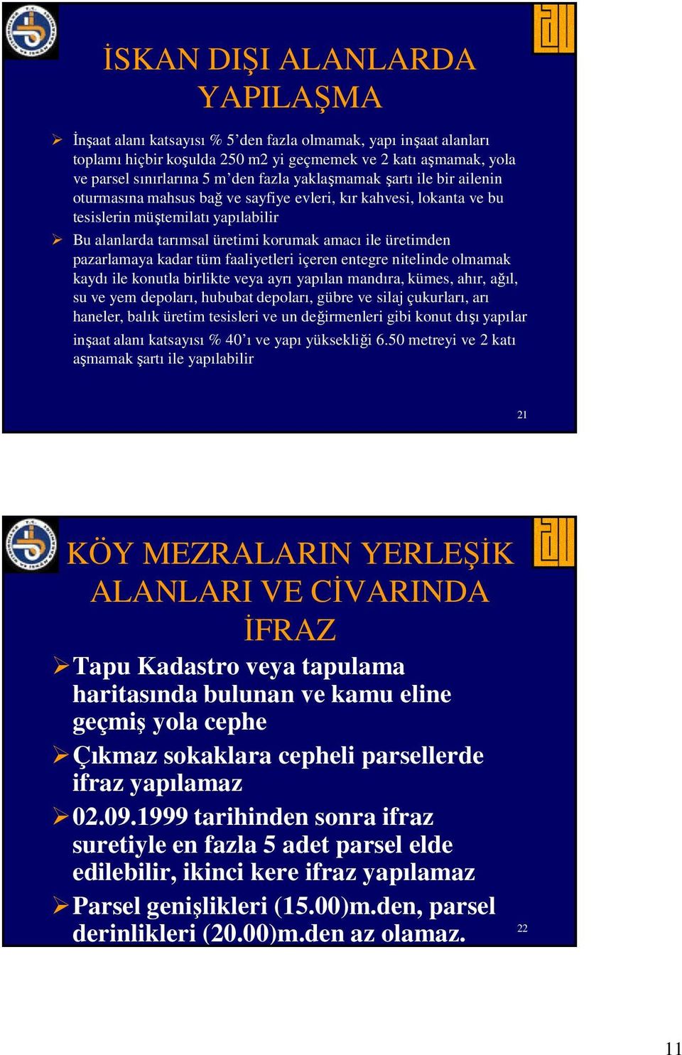 pazarlamaya kadar tüm faaliyetleri içeren entegre nitelinde olmamak kaydı ile konutla birlikte veya ayrı yapılan mandıra, kümes, ahır, ağıl, su ve yem depoları, hububat depoları, gübre ve silaj