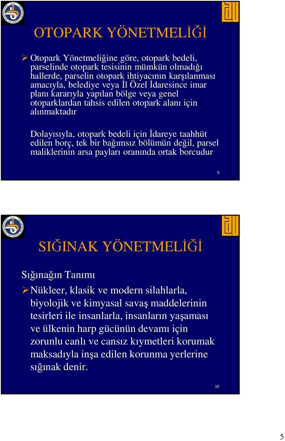 bir bağımsız bölümün değil, parsel maliklerinin arsa payları oranında ortak borcudur 9 SIĞINAK YÖNETMELİĞİ Sığınağın Tanımı Nükleer, klasik ve modern silahlarla, biyolojik ve kimyasal savaş