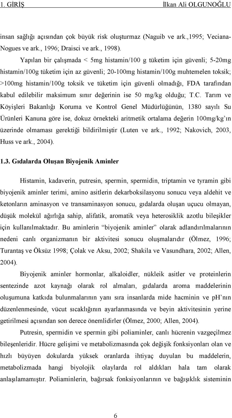 güvenli olmadığı, FDA tarafından kabul edilebilir maksimum sınır değerinin ise 50 mg/kg olduğu; T.C.