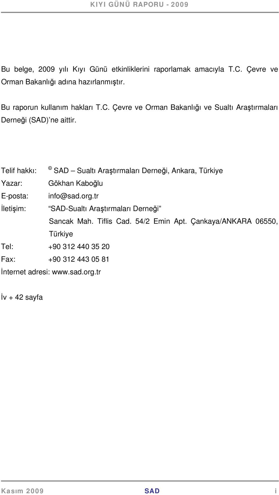 Telif hakkı: SAD Sualtı Araştırmaları Derneği, Ankara, Türkiye Yazar: Gökhan Kaboğlu E-posta: info@sad.org.