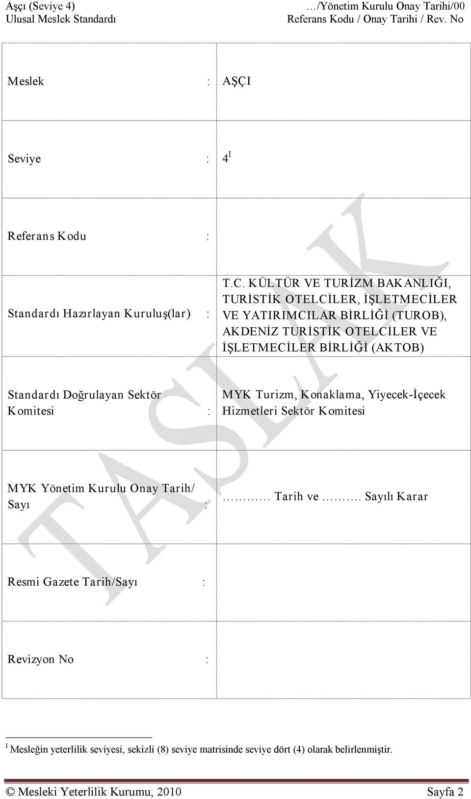 (AKTOB) Standardı Doğrulayan Sektör Komitesi : MYK Turizm, Konaklama, Yiyecek İçecek Hizmetleri Sektör Komitesi MYK Yönetim Kurulu Onay Tarih/