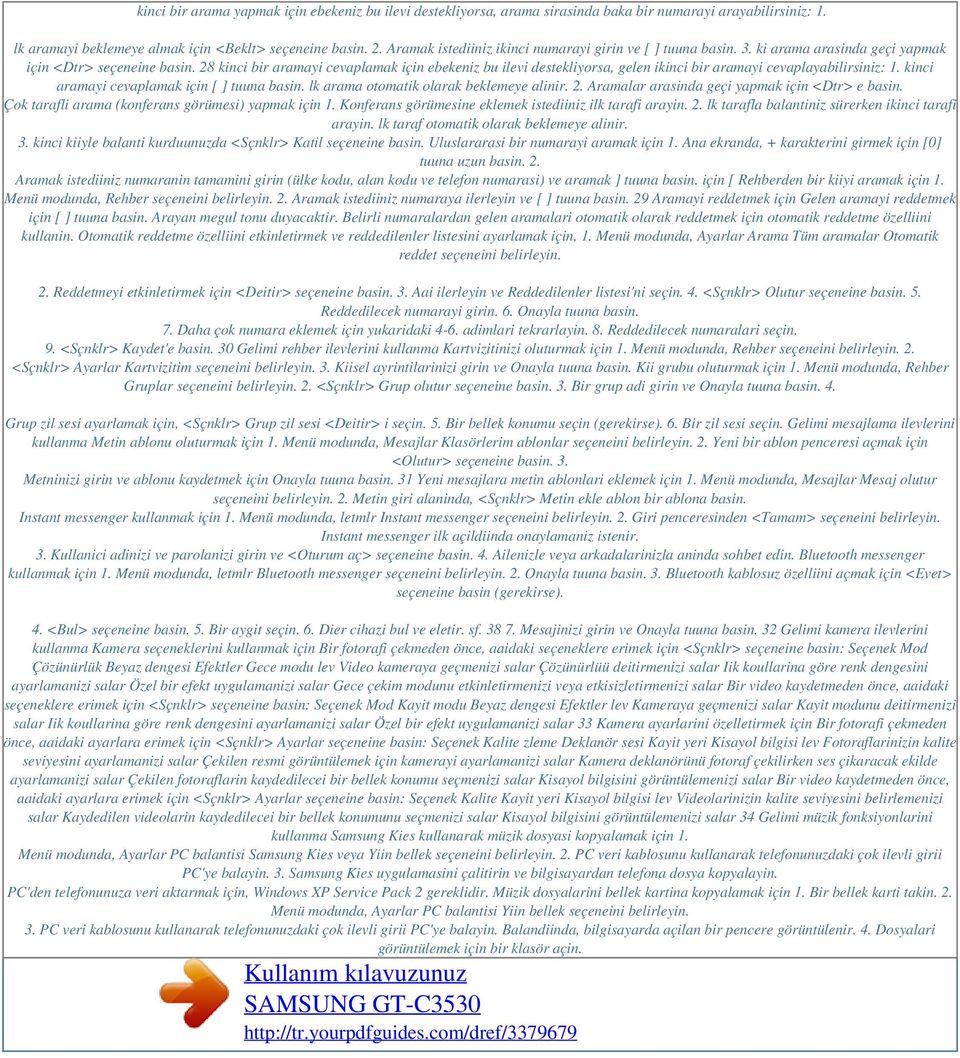 28 kinci bir aramayi cevaplamak için ebekeniz bu ilevi destekliyorsa, gelen ikinci bir aramayi cevaplayabilirsiniz: 1. kinci aramayi cevaplamak için [ ] tuuna basin.