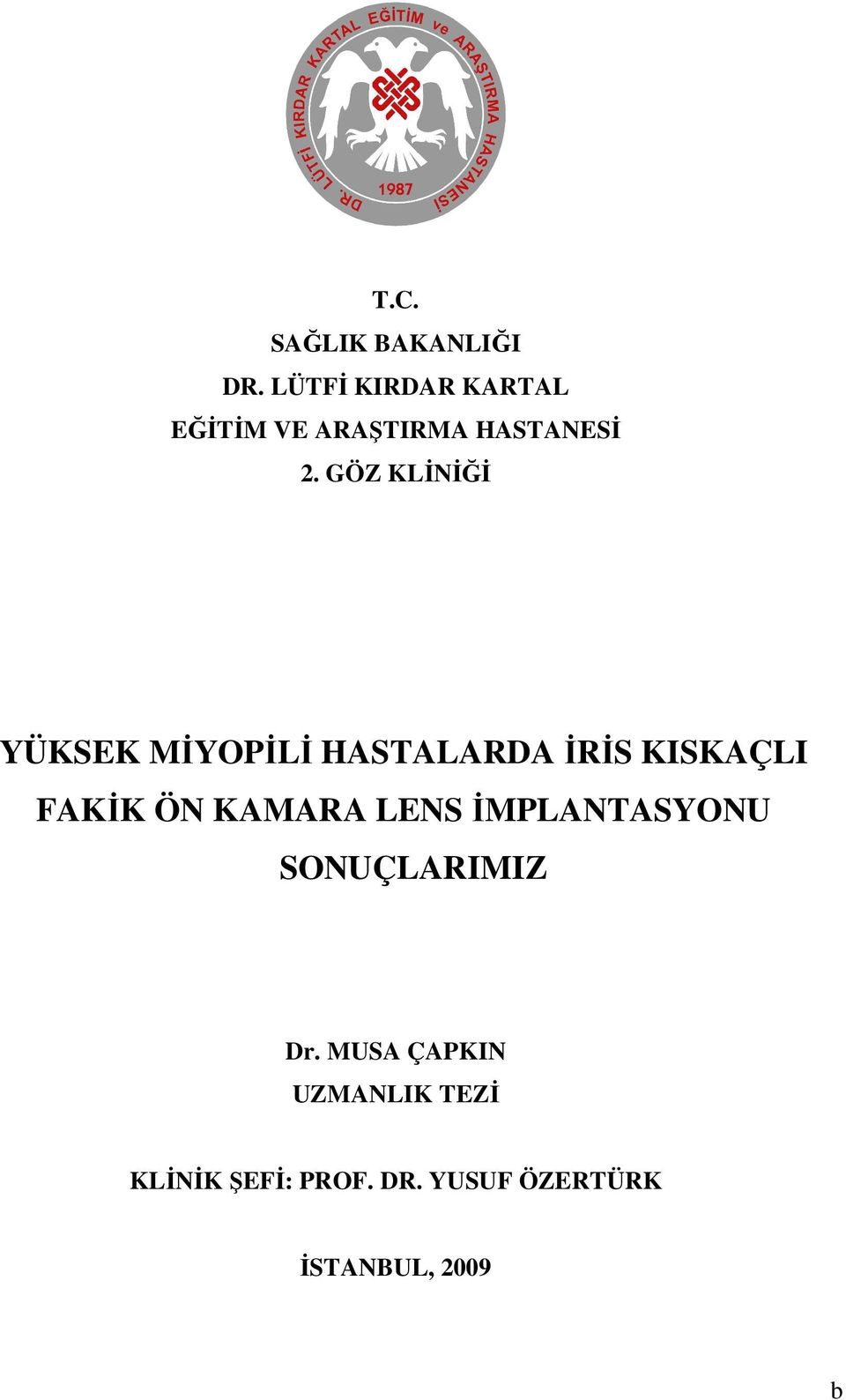 GÖZ KLĐNĐĞĐ YÜKSEK MĐYOPĐLĐ HASTALARDA ĐRĐS KISKAÇLI FAKĐK ÖN