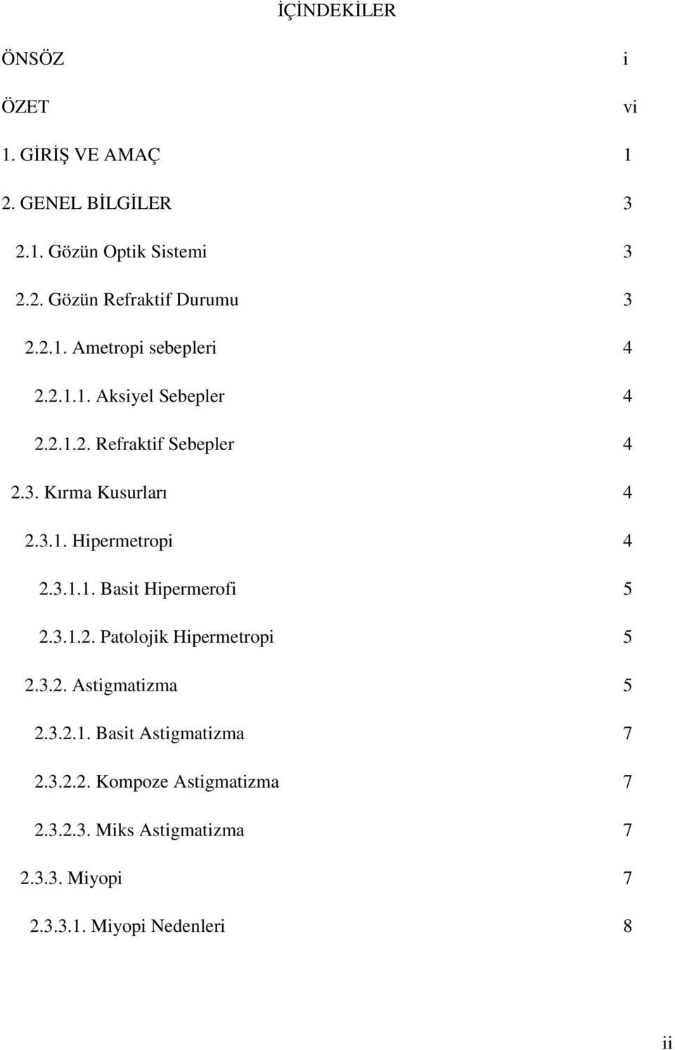 3.1.1. Basit Hipermerofi 5 2.3.1.2. Patolojik Hipermetropi 5 2.3.2. Astigmatizma 5 2.3.2.1. Basit Astigmatizma 7 2.3.2.2. Kompoze Astigmatizma 7 2.