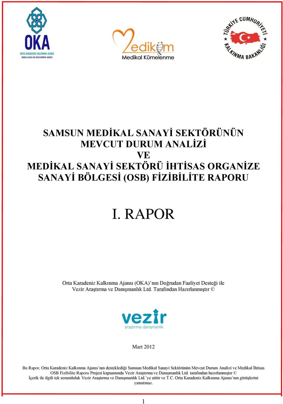 Tarafından Hazırlanmıştır Mart 2012 Bu Rapor, Orta Karadeniz Kalkınma Ajansı nın desteklediği Samsun Medikal Sanayi Sektörünün Mevcut Durum Analizi ve Medikal İhtisas