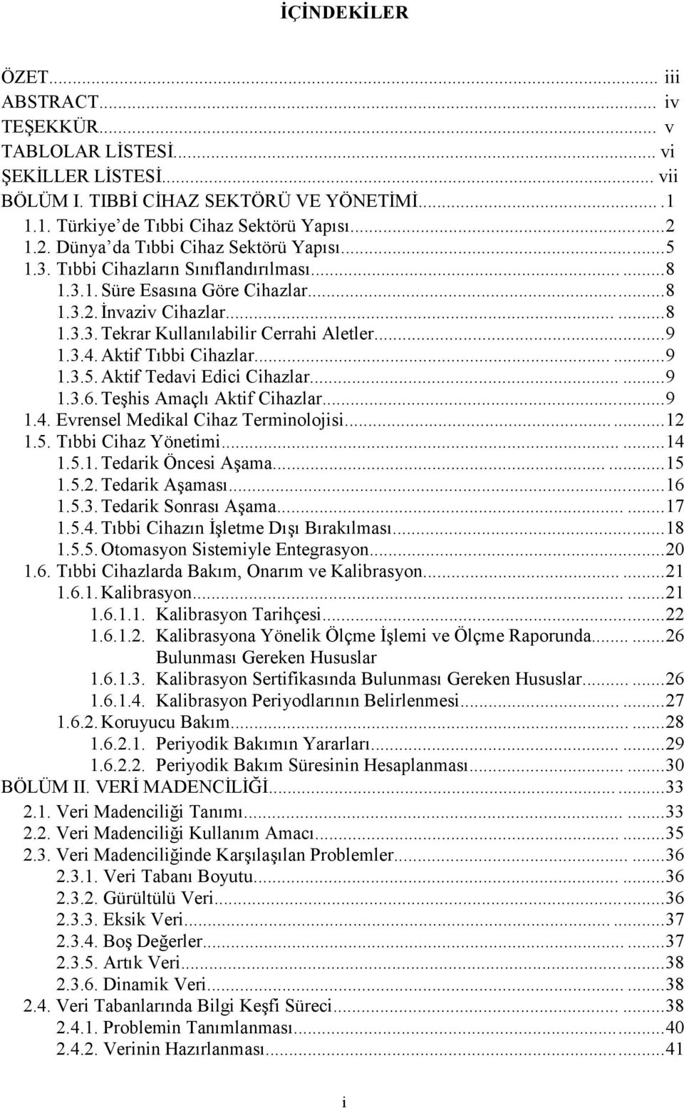 ..... 9 1.3.4. Aktif Tıbbi Cihazlar...... 9 1.3.5. Aktif Tedavi Edici Cihazlar...... 9 1.3.6. Teşhis Amaçlı Aktif Cihazlar...... 9 1.4. Evrensel Medikal Cihaz Terminolojisi...... 12 1.5. Tıbbi Cihaz Yönetimi.