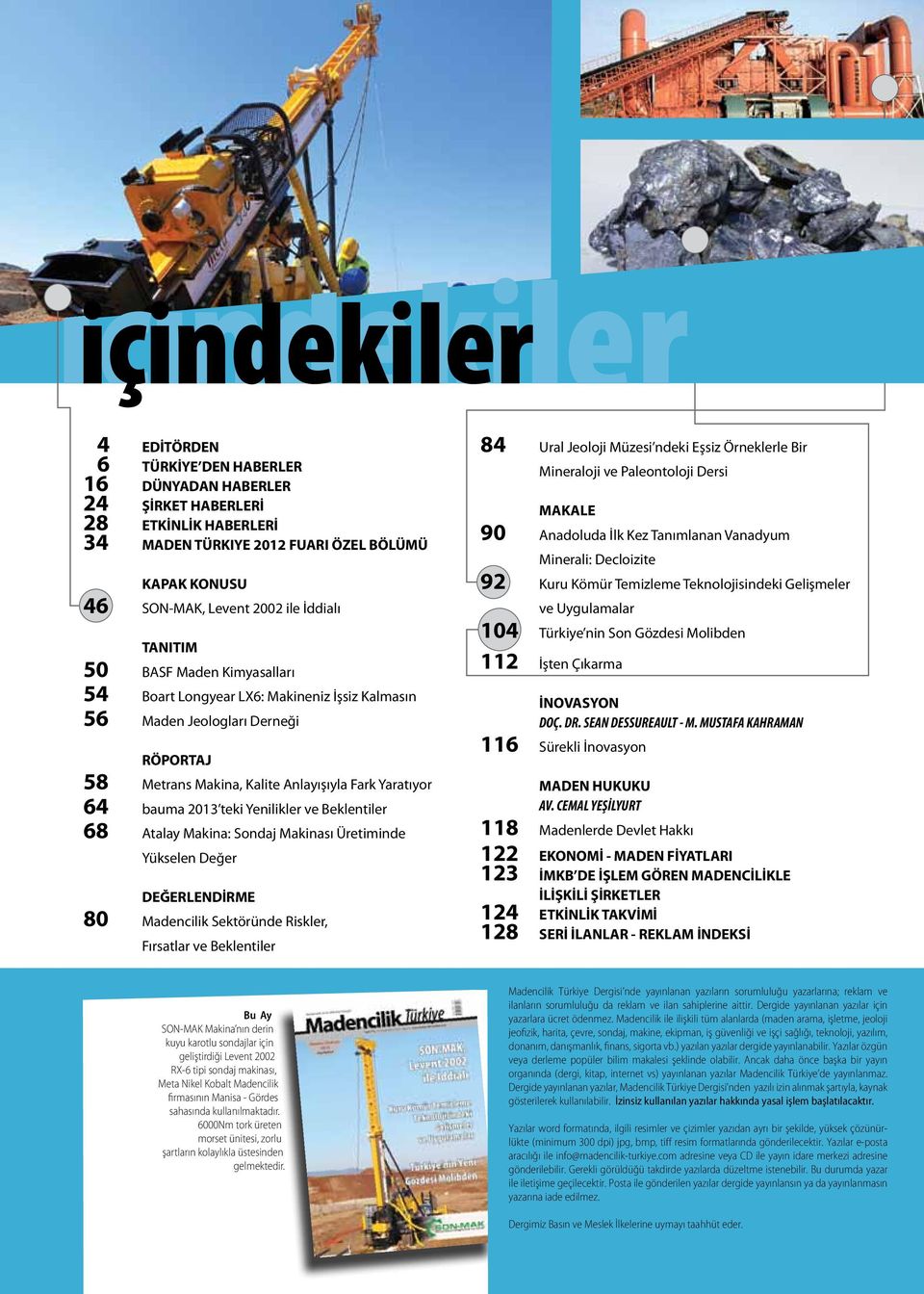 Yenilikler ve Beklentiler 68 Atalay Makina: Sondaj Makinası Üretiminde Yükselen Değer DEĞERLENDİRME 80 Madencilik Sektöründe Riskler, Fırsatlar ve Beklentiler 84 Ural Jeoloji Müzesi ndeki Eşsiz