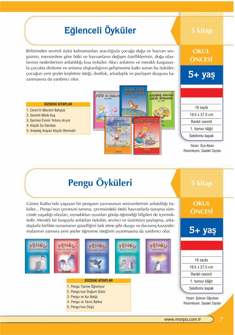 Ak c anlat m ve merakl kurgusuyla çocukta dinleme ve anlama al flkanl n n geliflmesine katk sunan bu öyküler; çocu un yeni fleyler keflfetme iste i, dostluk, arkadafll k ve paylafl m duygusu kazanmas