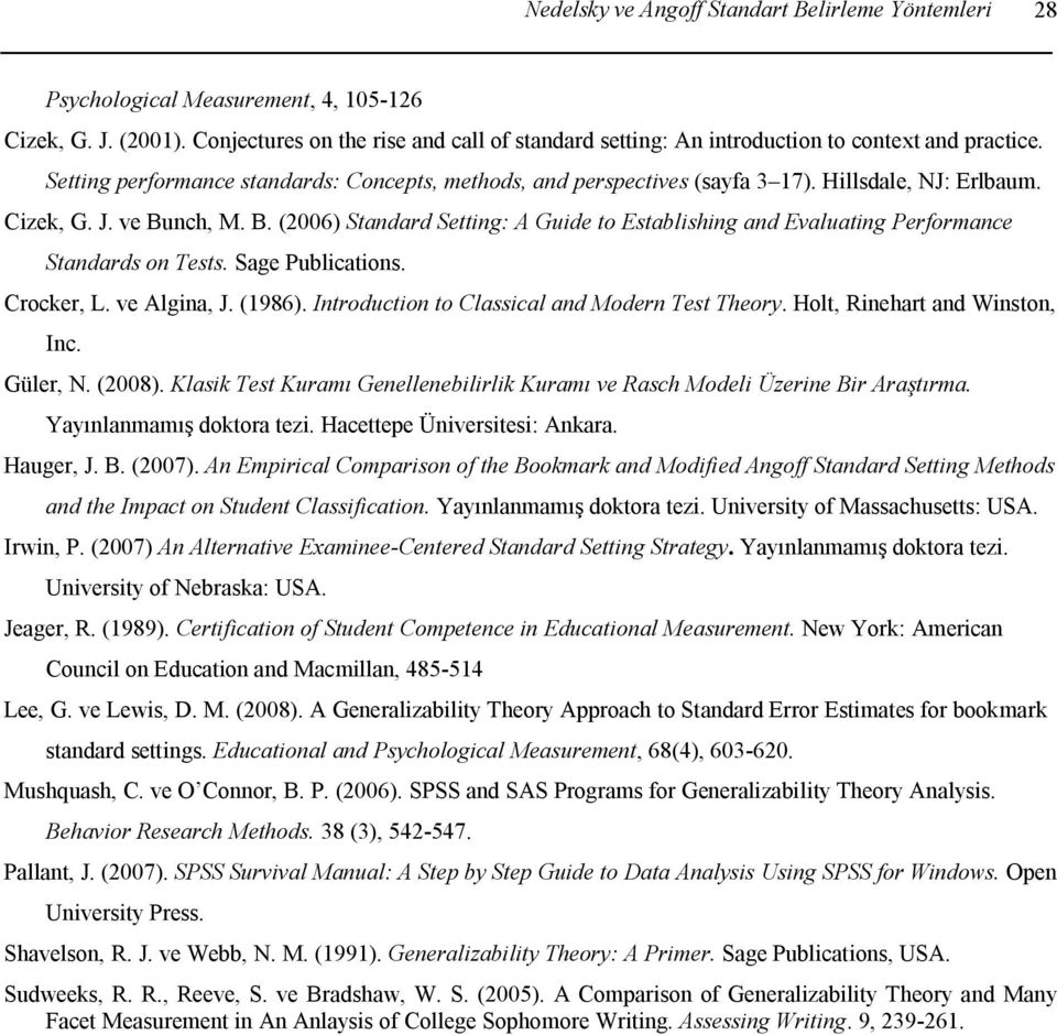 Cizek, G. J. ve Bunch, M. B. (2006) Standard Setting: A Guide to Establishing and Evaluating Performance Standards on Tests. Sage Publications. Crocker, L. ve Algina, J. (1986).