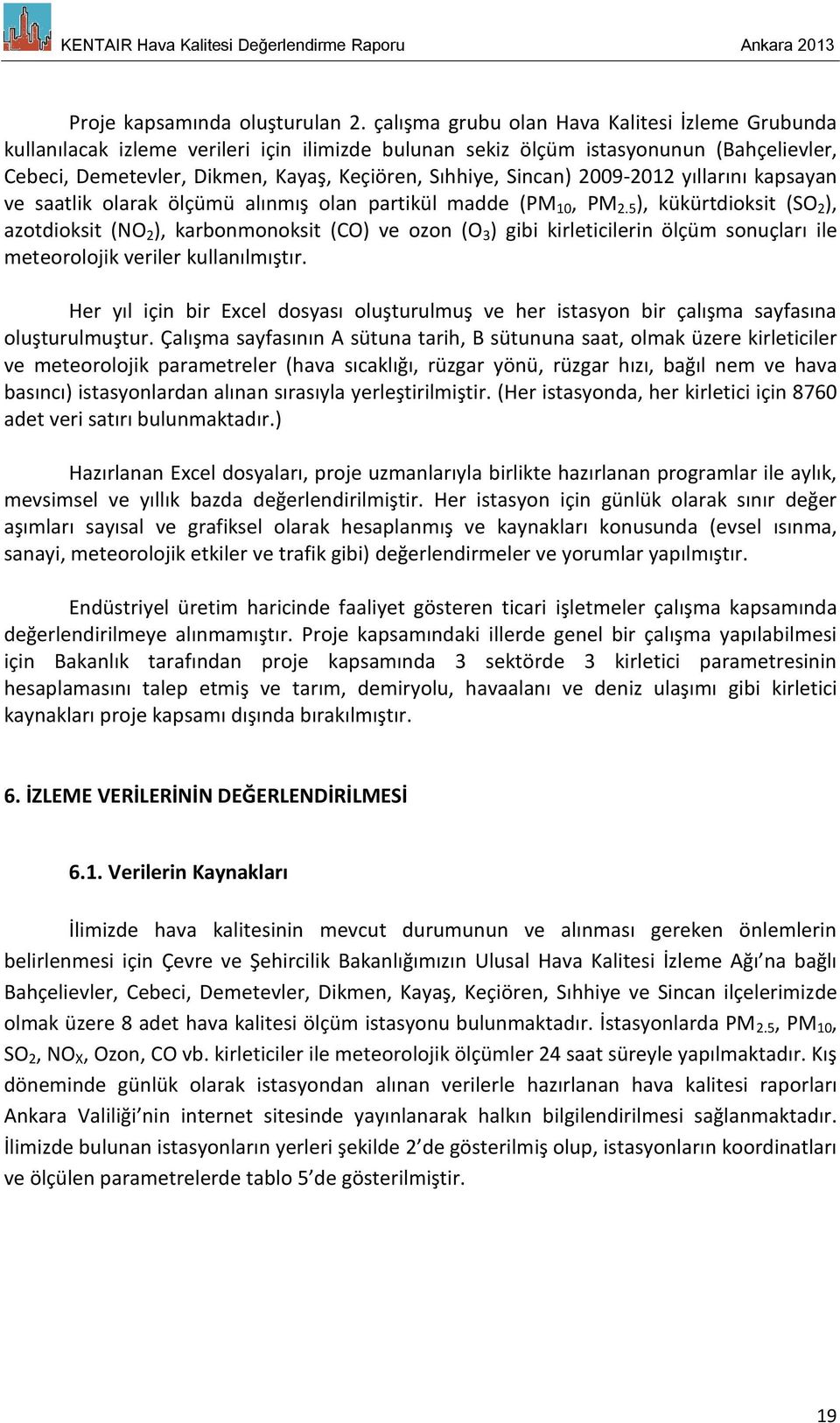 Sincan) 29-212 yıllarını kapsayan ve saatlik olarak ölçümü alınmış olan partikül madde (PM 1, PM 2.