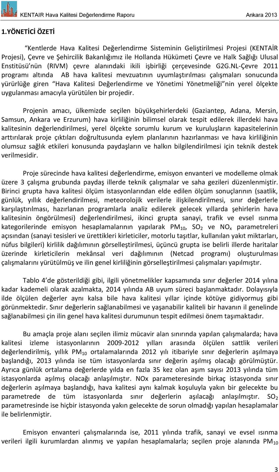 NL-Çevre 211 programı altında AB hava kalitesi mevzuatının uyumlaştırılması çalışmaları sonucunda yürürlüğe giren Hava Kalitesi Değerlendirme ve Yönetimi Yönetmeliği nin yerel ölçekte uygulanması