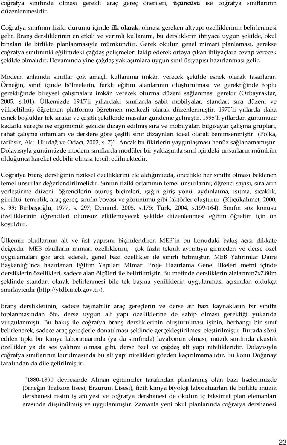 Branş dersliklerinin en etkili ve verimli kullanımı, bu dersliklerin ihtiyaca uygun şekilde, okul binaları ile birlikte planlanmasıyla mümkündür.