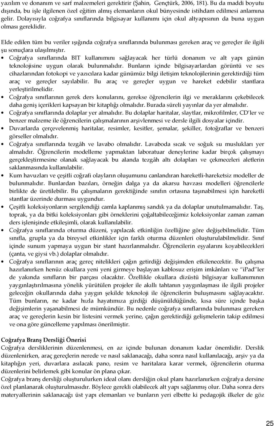 Dolayısıyla coğrafya sınıflarında bilgisayar kullanımı için okul altyapısının da buna uygun olması gereklidir.