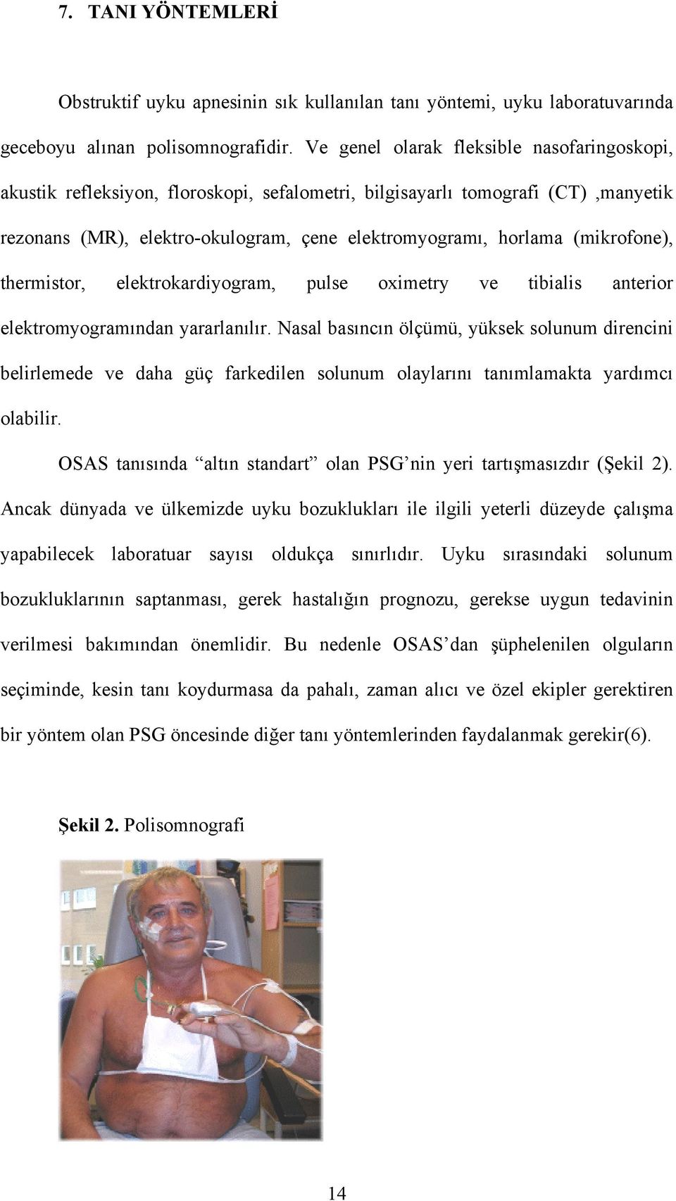 (mikrofone), thermistor, elektrokardiyogram, pulse oximetry ve tibialis anterior elektromyogramından yararlanılır.