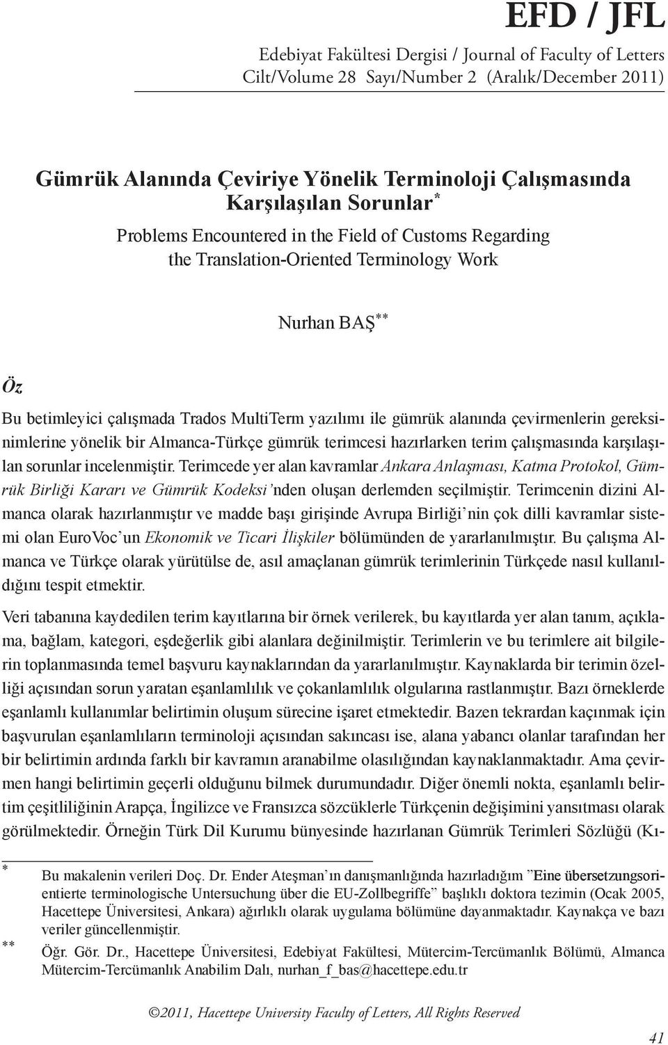 çevirmenlerin gereksinimlerine yönelik bir Almanca-Türkçe gümrük terimcesi hazırlarken terim çalışmasında karşılaşılan sorunlar incelenmiştir.