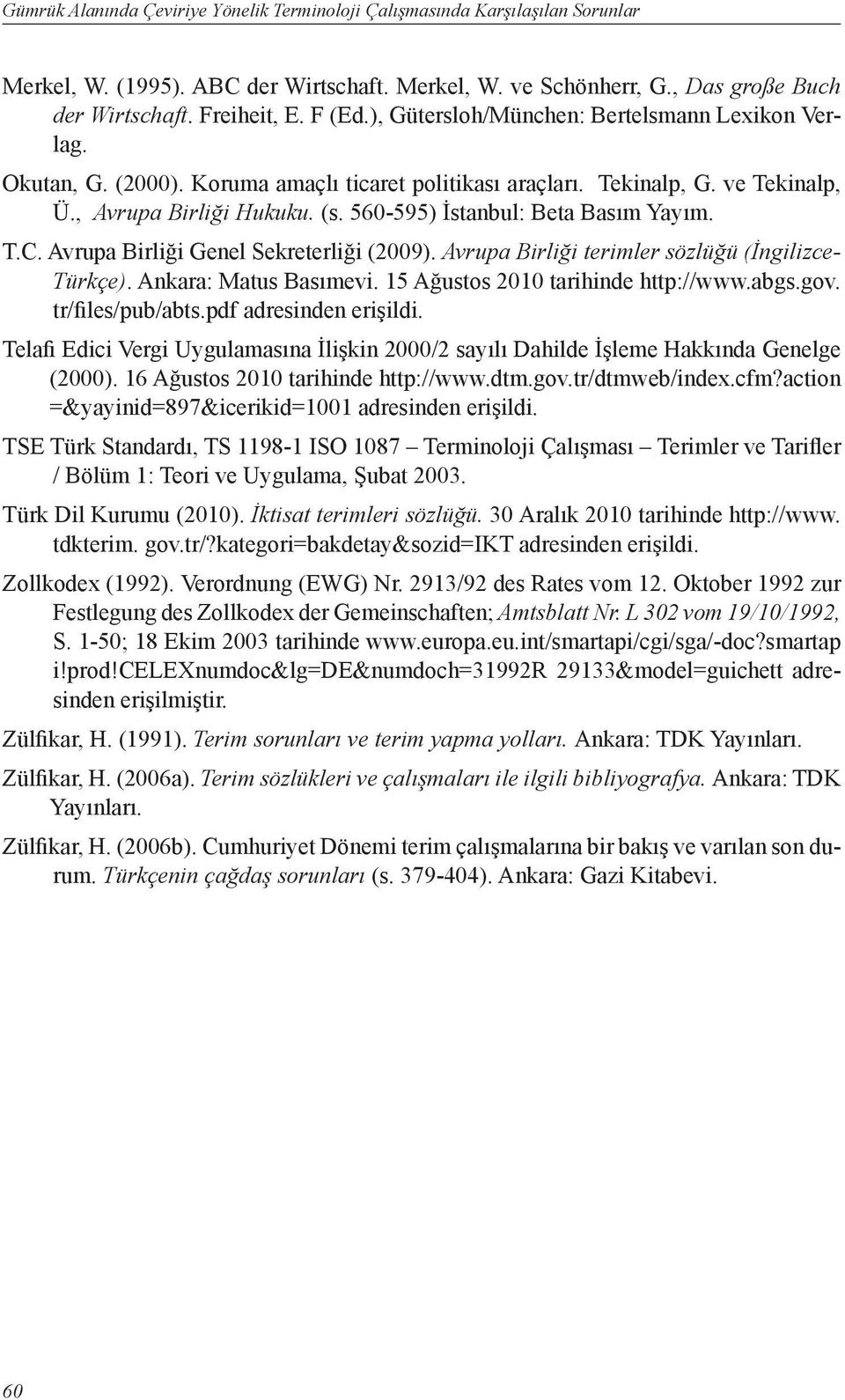 560-595) İstanbul: Beta Basım Yayım. T.C. Avrupa Birliği Genel Sekreterliği (2009). Avrupa Birliği terimler sözlüğü (İngilizce- Türkçe). Ankara: Matus Basımevi. 15 Ağustos 2010 tarihinde http://www.